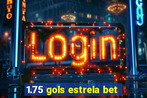 1.75 gols estrela bet